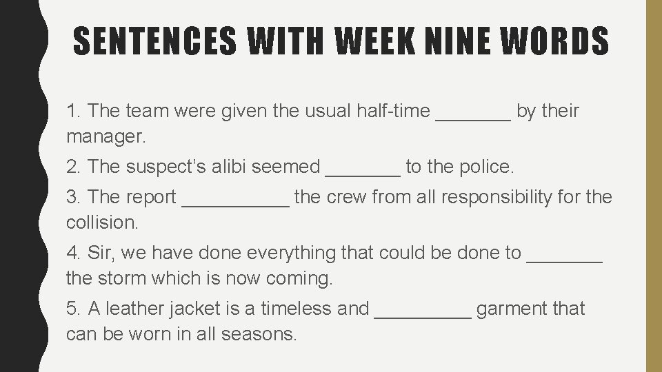 SENTENCES WITH WEEK NINE WORDS 1. The team were given the usual half-time _______ SENTENCES WITH WEEK NINE WORDS 1. The team were given the usual half-time _______