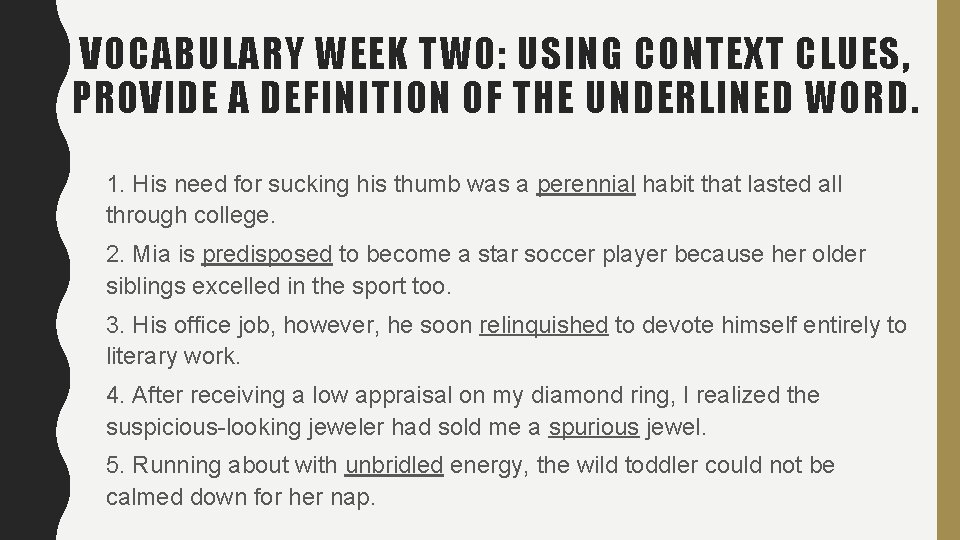 VOCABULARY WEEK TWO: USING CONTEXT CLUES, PROVIDE A DEFINITION OF THE UNDERLINED WORD. 1. VOCABULARY WEEK TWO: USING CONTEXT CLUES, PROVIDE A DEFINITION OF THE UNDERLINED WORD. 1.