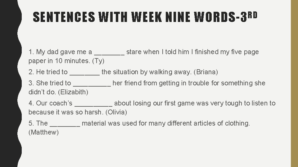 SENTENCES WITH WEEK NINE WORDS-3 RD 1. My dad gave me a ____ stare SENTENCES WITH WEEK NINE WORDS-3 RD 1. My dad gave me a ____ stare