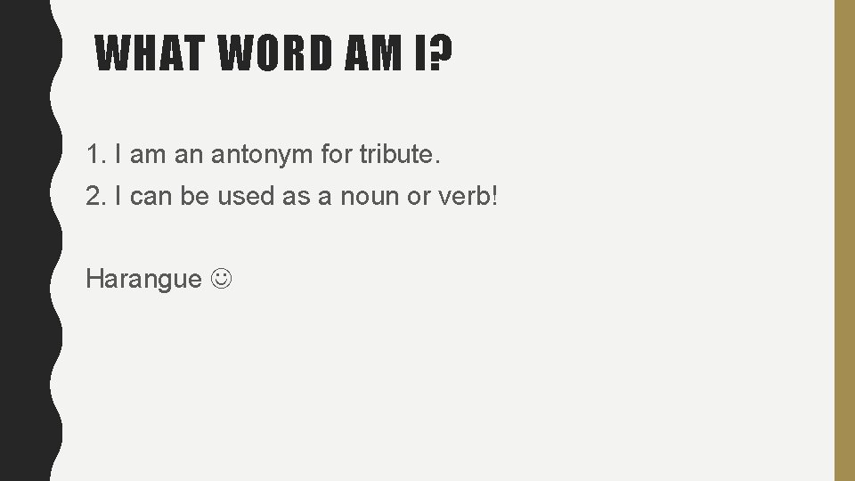 WHAT WORD AM I? 1. I am an antonym for tribute. 2. I can WHAT WORD AM I? 1. I am an antonym for tribute. 2. I can