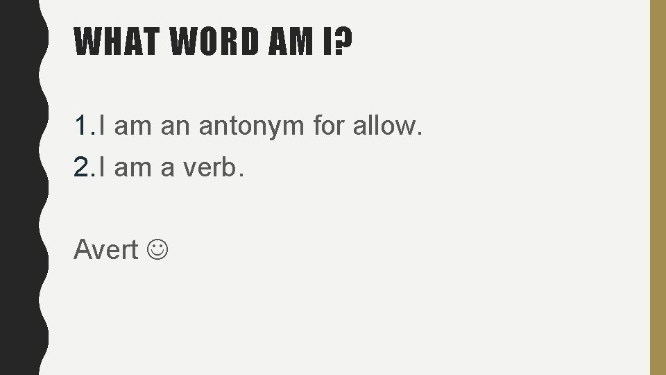 WHAT WORD AM I? 1. I am an antonym for allow. 2. I am WHAT WORD AM I? 1. I am an antonym for allow. 2. I am