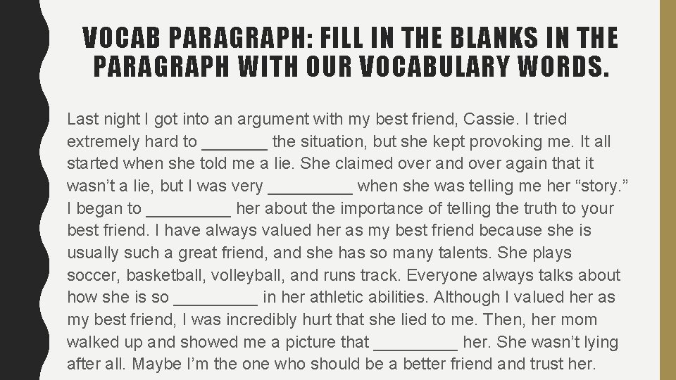 VOCAB PARAGRAPH: FILL IN THE BLANKS IN THE PARAGRAPH WITH OUR VOCABULARY WORDS. Last VOCAB PARAGRAPH: FILL IN THE BLANKS IN THE PARAGRAPH WITH OUR VOCABULARY WORDS. Last