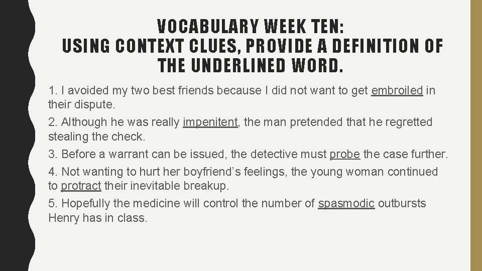 VOCABULARY WEEK TEN: USING CONTEXT CLUES, PROVIDE A DEFINITION OF THE UNDERLINED WORD. 1. VOCABULARY WEEK TEN: USING CONTEXT CLUES, PROVIDE A DEFINITION OF THE UNDERLINED WORD. 1.