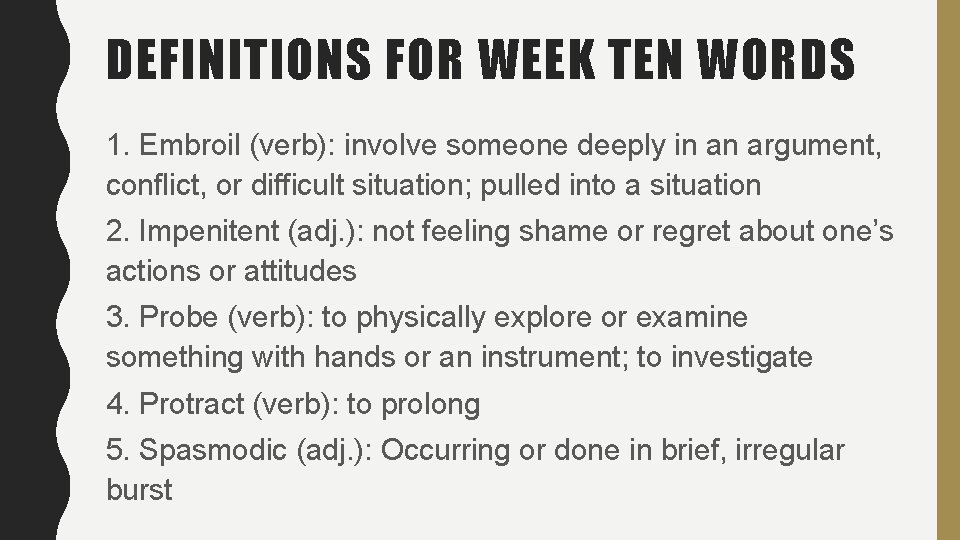 DEFINITIONS FOR WEEK TEN WORDS 1. Embroil (verb): involve someone deeply in an argument, DEFINITIONS FOR WEEK TEN WORDS 1. Embroil (verb): involve someone deeply in an argument,