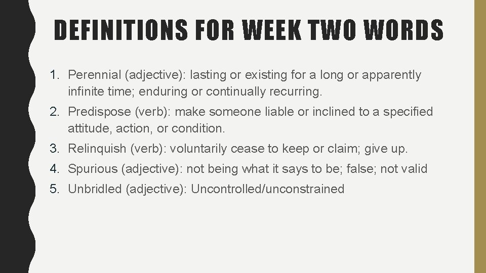 DEFINITIONS FOR WEEK TWO WORDS 1. Perennial (adjective): lasting or existing for a long DEFINITIONS FOR WEEK TWO WORDS 1. Perennial (adjective): lasting or existing for a long