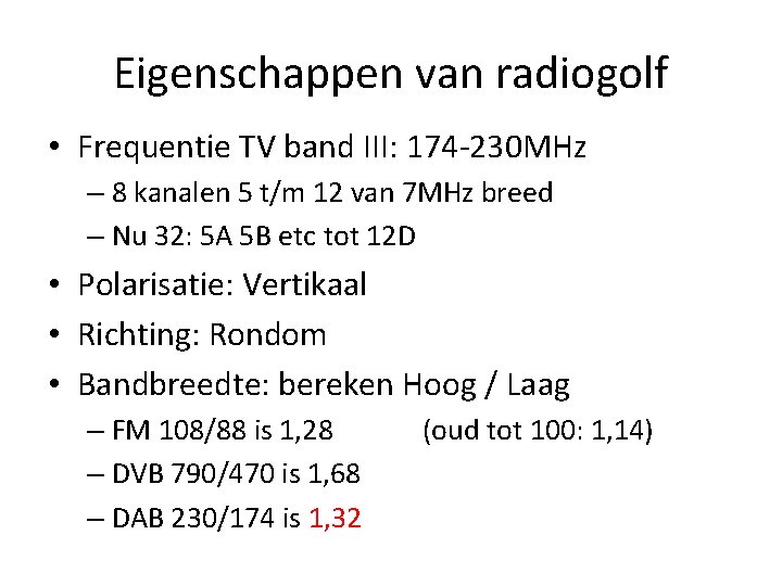 Eigenschappen van radiogolf • Frequentie TV band III: 174 -230 MHz – 8 kanalen