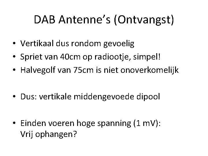 DAB Antenne’s (Ontvangst) • Vertikaal dus rondom gevoelig • Spriet van 40 cm op