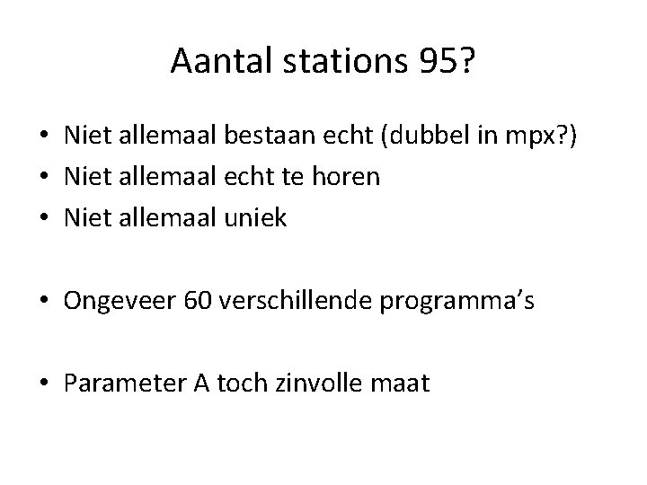 Aantal stations 95? • Niet allemaal bestaan echt (dubbel in mpx? ) • Niet