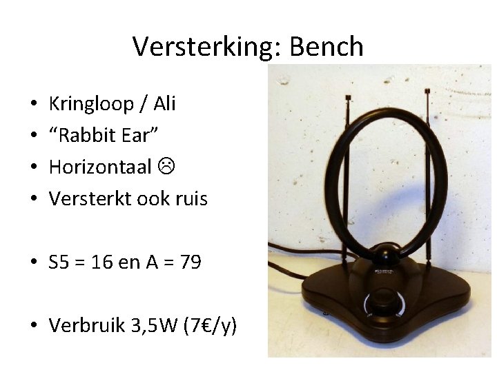 Versterking: Bench • • Kringloop / Ali “Rabbit Ear” Horizontaal Versterkt ook ruis •