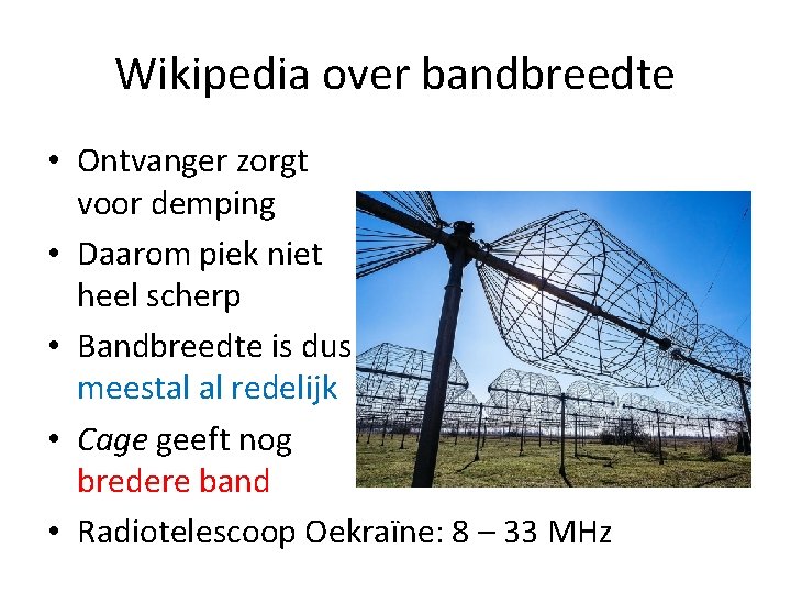 Wikipedia over bandbreedte • Ontvanger zorgt voor demping • Daarom piek niet heel scherp