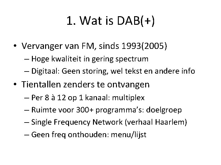 1. Wat is DAB(+) • Vervanger van FM, sinds 1993(2005) – Hoge kwaliteit in