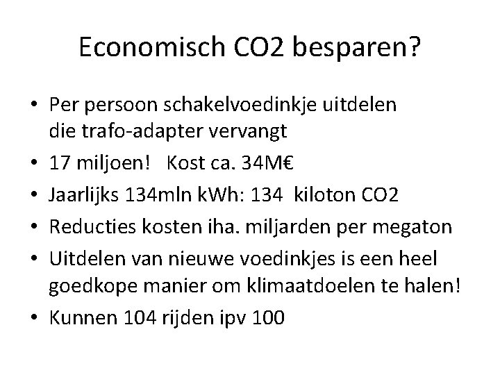 Economisch CO 2 besparen? • Per persoon schakelvoedinkje uitdelen die trafo-adapter vervangt • 17