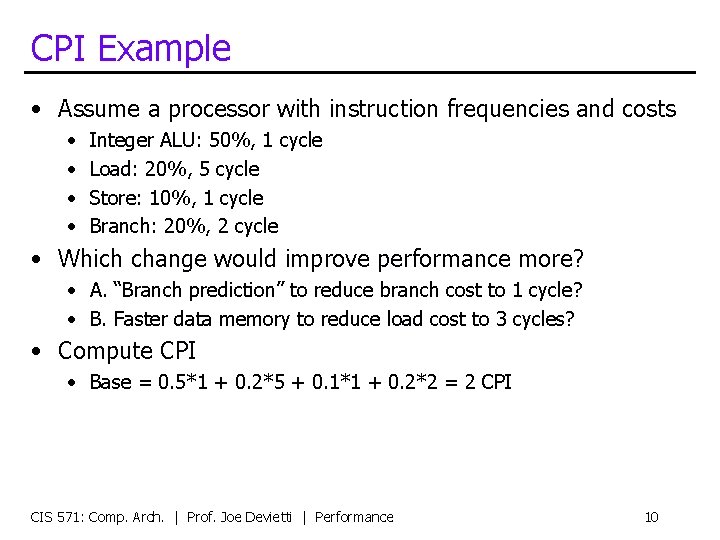 CPI Example • Assume a processor with instruction frequencies and costs • • Integer