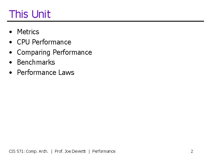 This Unit • • • Metrics CPU Performance Comparing Performance Benchmarks Performance Laws CIS