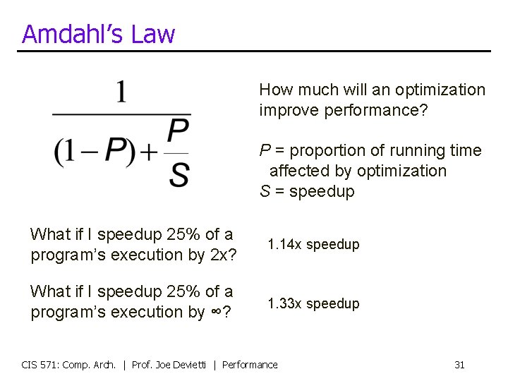 Amdahl’s Law How much will an optimization improve performance? P = proportion of running