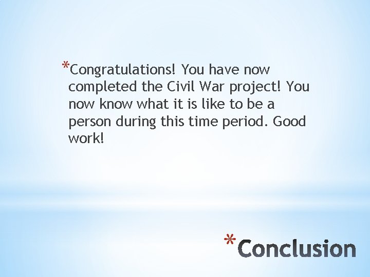 *Congratulations! You have now completed the Civil War project! You now know what it