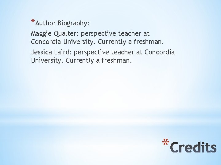 *Author Biograohy: Maggie Qualter: perspective teacher at Concordia University. Currently a freshman. Jessica Laird: