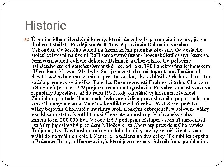Historie Území osídleno ilyrskými kmeny, které zde založily první státní útvary, již ve druhém