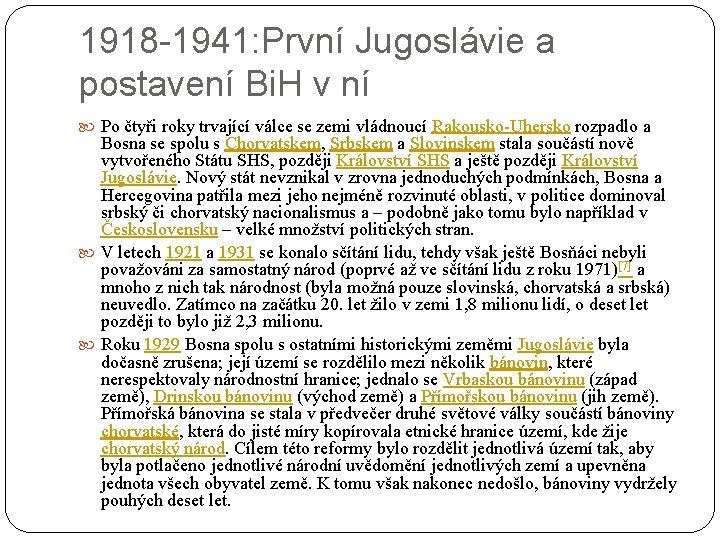 1918 -1941: První Jugoslávie a postavení Bi. H v ní Po čtyři roky trvající