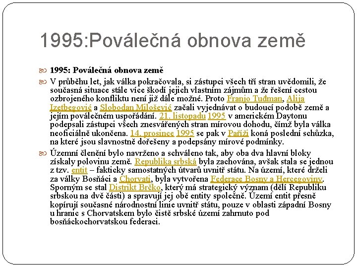 1995: Poválečná obnova země V průběhu let, jak válka pokračovala, si zástupci všech tří