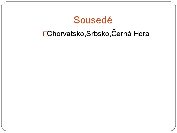 Sousedé �Chorvatsko, Srbsko, Černá Hora 
