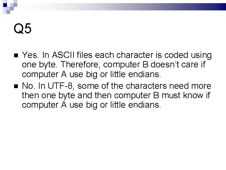 Q 5 Yes. In ASCII files each character is coded using one byte. Therefore,
