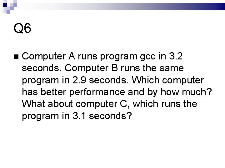 Q 6 Computer A runs program gcc in 3. 2 seconds. Computer B runs
