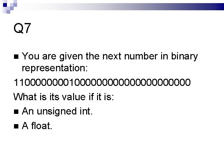 Q 7 You are given the next number in binary representation: 11000000000000000 What is