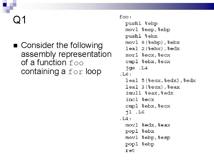 Q 1 Consider the following assembly representation of a function foo containing a for