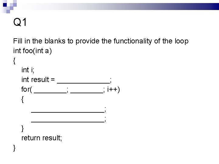 Q 1 Fill in the blanks to provide the functionality of the loop int