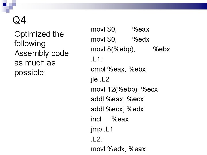 Q 4 Optimized the following Assembly code as much as possible: movl $0, %eax