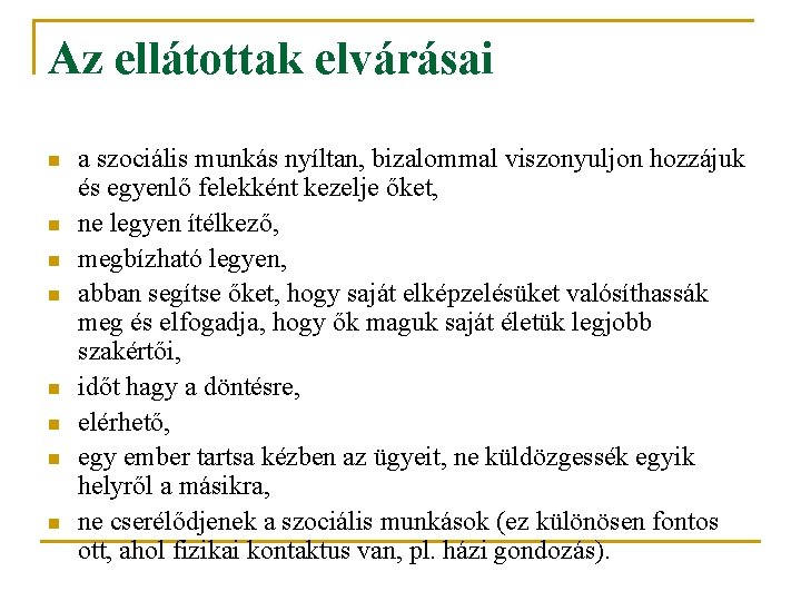 Az ellátottak elvárásai n n n n a szociális munkás nyíltan, bizalommal viszonyuljon hozzájuk