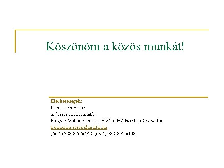 Köszönöm a közös munkát! Elérhetőségek: Karmazsin Eszter módszertani munkatárs Magyar Máltai Szeretetszolgálat Módszertani Csoportja