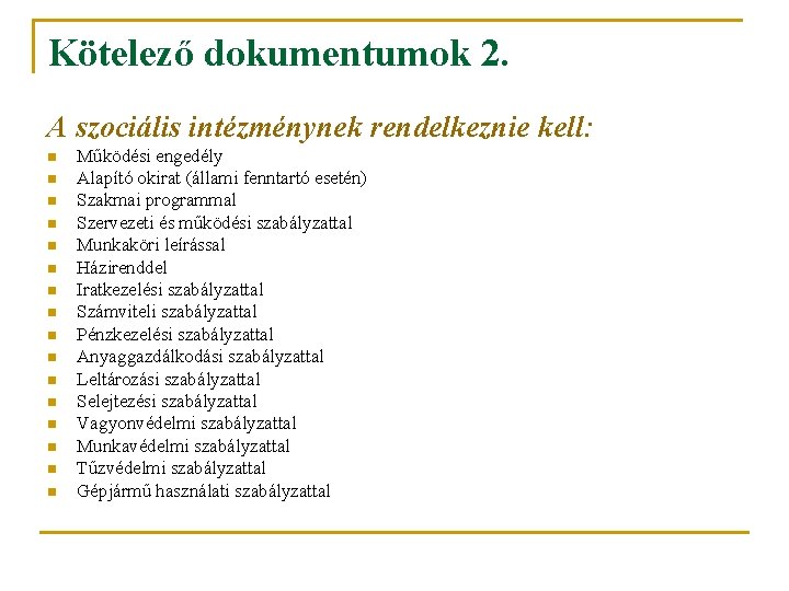 Kötelező dokumentumok 2. A szociális intézménynek rendelkeznie kell: n n n n Működési engedély