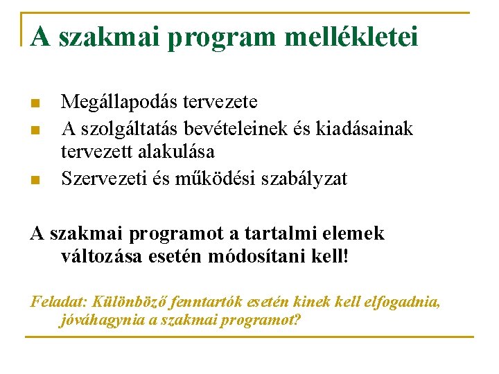 A szakmai program mellékletei n n n Megállapodás tervezete A szolgáltatás bevételeinek és kiadásainak