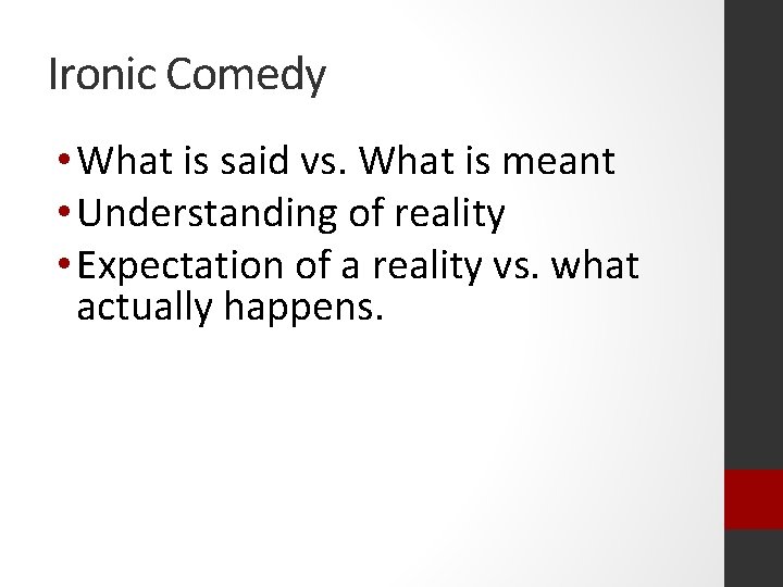 Ironic Comedy • What is said vs. What is meant • Understanding of reality