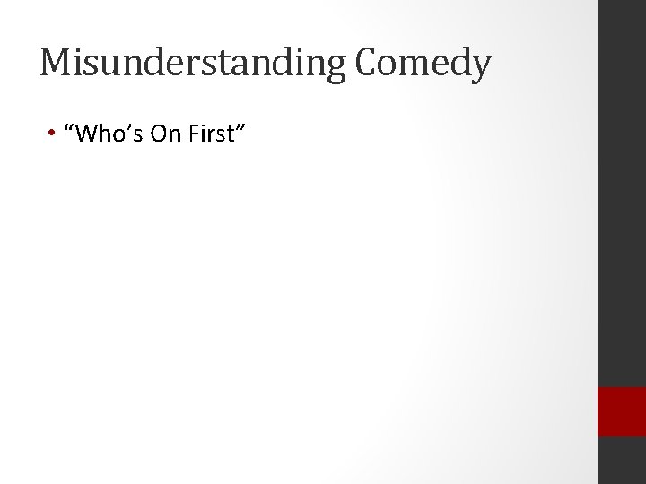 Misunderstanding Comedy • “Who’s On First” 