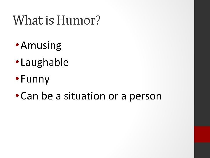 What is Humor? • Amusing • Laughable • Funny • Can be a situation