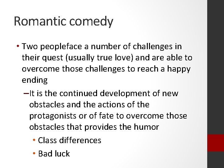 Romantic comedy • Two peopleface a number of challenges in their quest (usually true