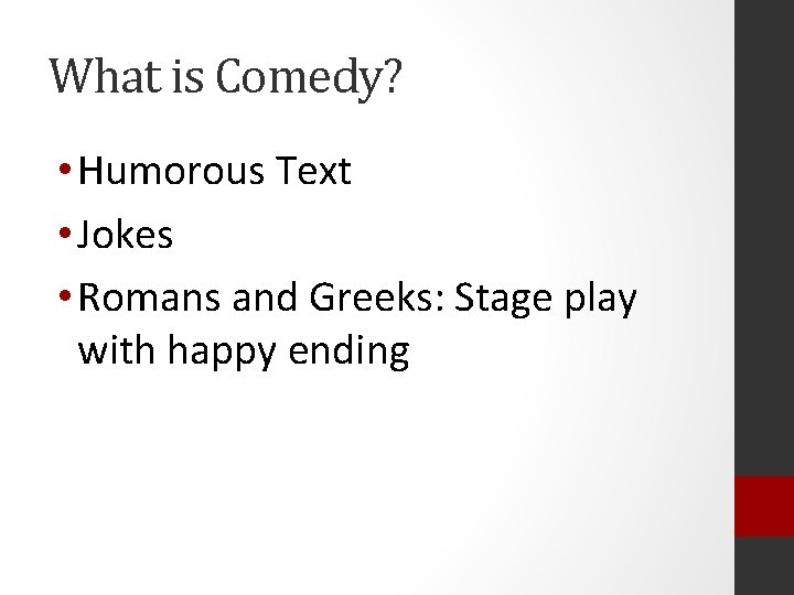 What is Comedy? • Humorous Text • Jokes • Romans and Greeks: Stage play