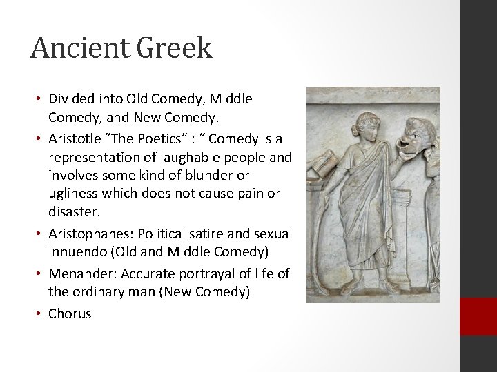 Ancient Greek • Divided into Old Comedy, Middle Comedy, and New Comedy. • Aristotle