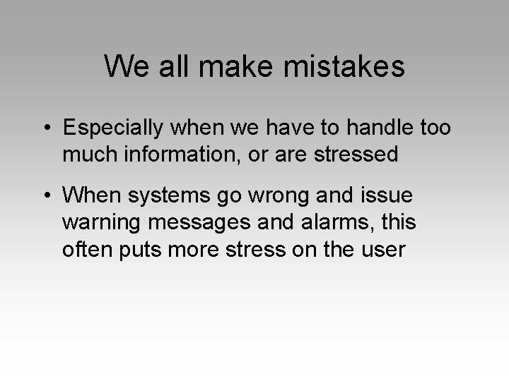 We all make mistakes • Especially when we have to handle too much information,