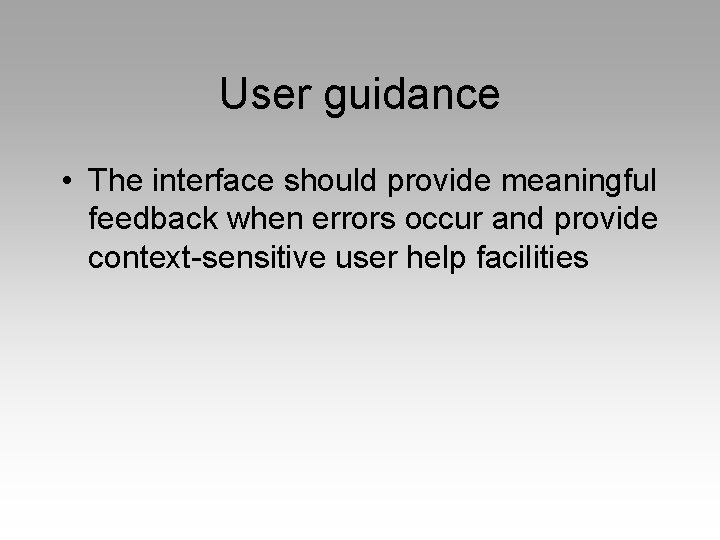 User guidance • The interface should provide meaningful feedback when errors occur and provide