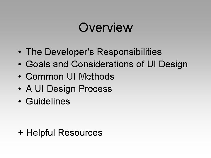 Overview • • • The Developer’s Responsibilities Goals and Considerations of UI Design Common