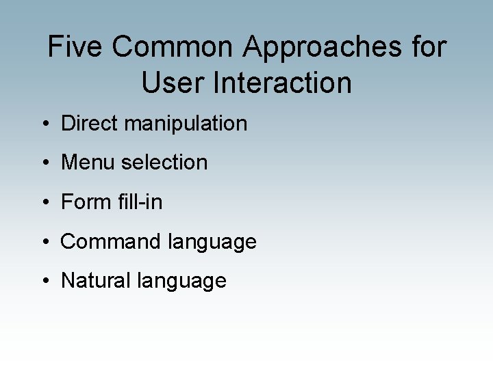Five Common Approaches for User Interaction • Direct manipulation • Menu selection • Form