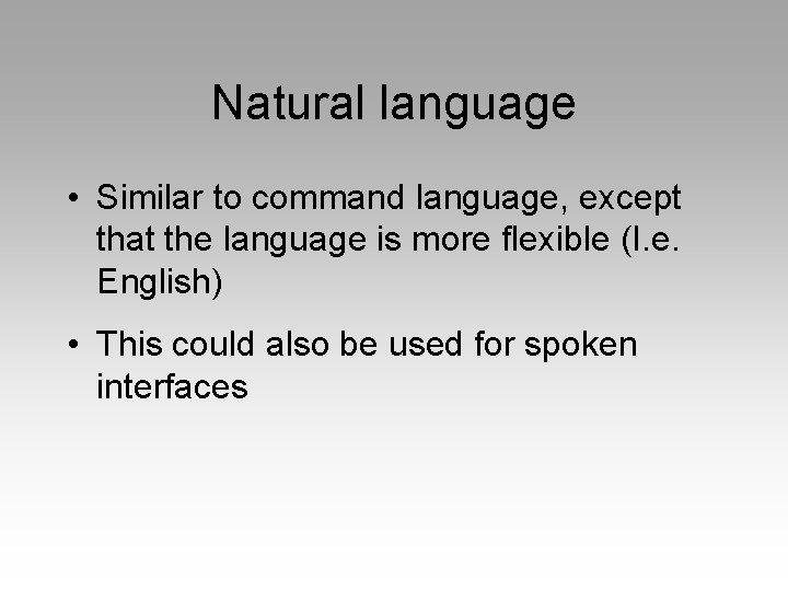 Natural language • Similar to command language, except that the language is more flexible
