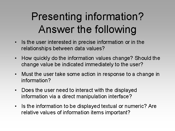 Presenting information? Answer the following • Is the user interested in precise information or