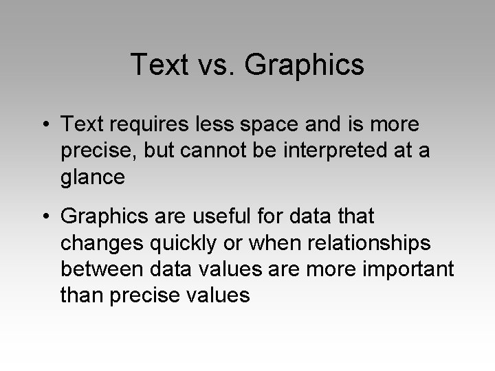 Text vs. Graphics • Text requires less space and is more precise, but cannot