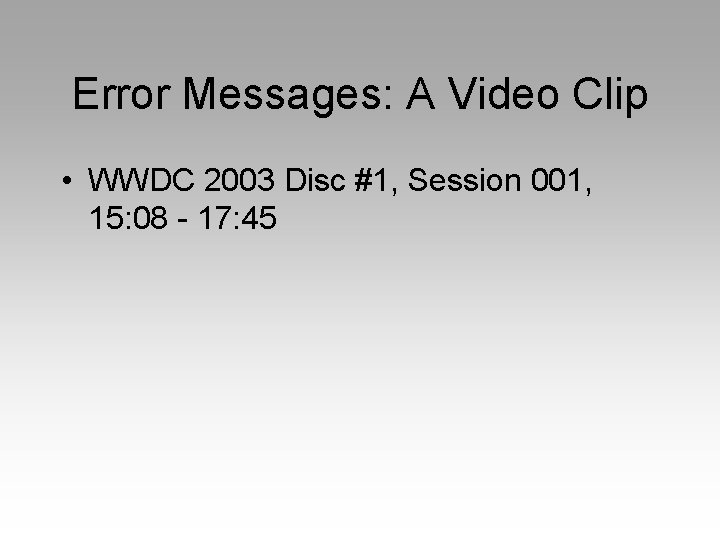 Error Messages: A Video Clip • WWDC 2003 Disc #1, Session 001, 15: 08