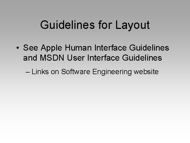 Guidelines for Layout • See Apple Human Interface Guidelines and MSDN User Interface Guidelines